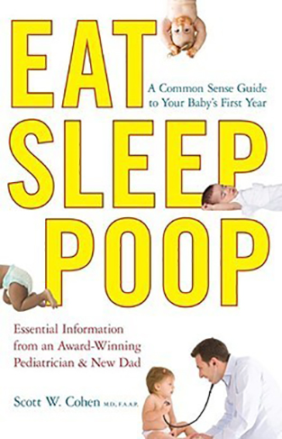 Eat, Sleep, Poop - A Common Sense Guide to Your Baby's First Year